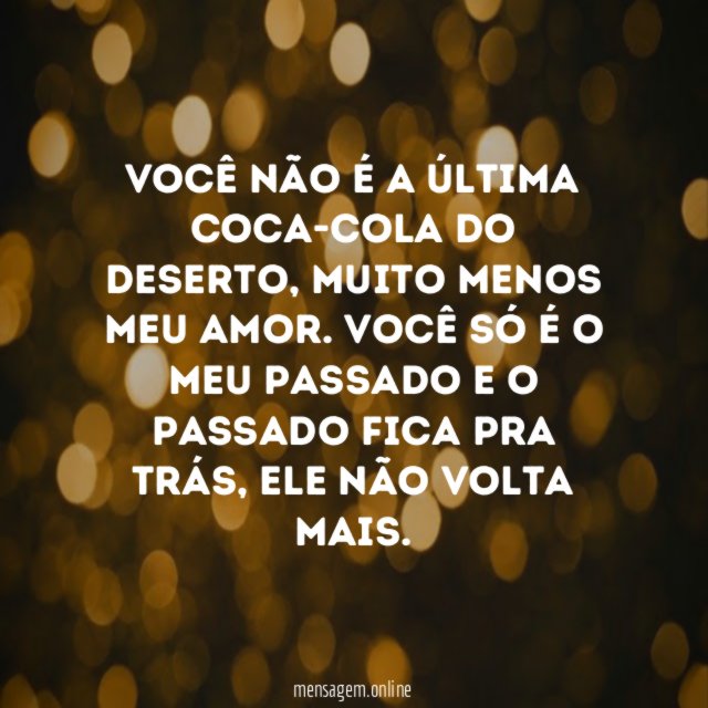 Você não é a última coca-cola do deserto