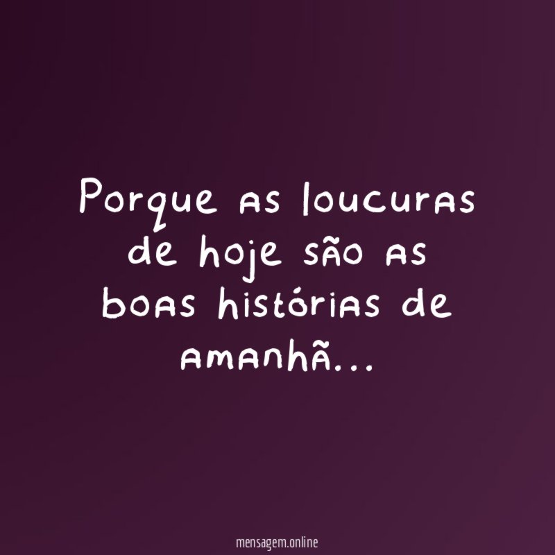 Loucuras de hoje