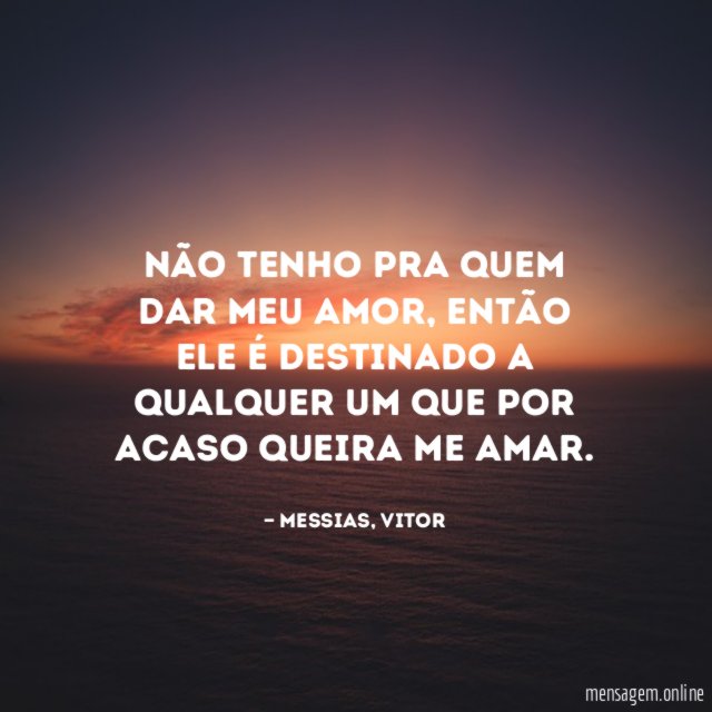 Não tenho pra quem dar meu amor