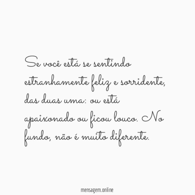 Se você está se sentindo estranhamente feliz e sorridente