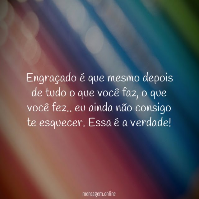 Engraçado é que mesmo depois de tudo o que você faz