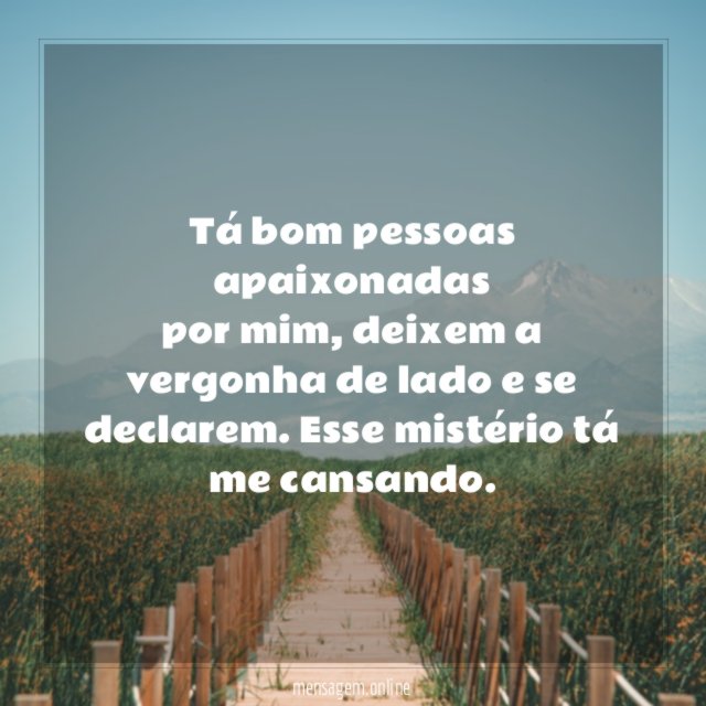 Tá bom pessoas apaixonadas por mim