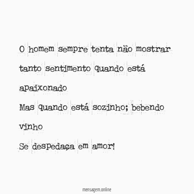 O homem sempre tenta não mostrar tanto sentimento