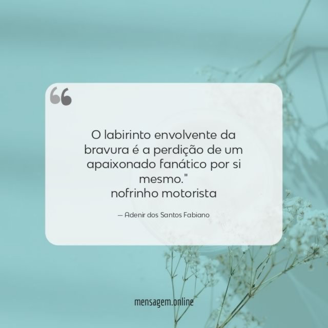 O labirinto envolvente da bravura é a perdição