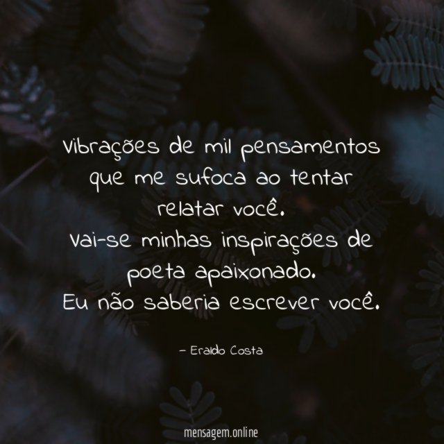 Vibrações de mil pensamentos que me sufoca ao tentar relatar você