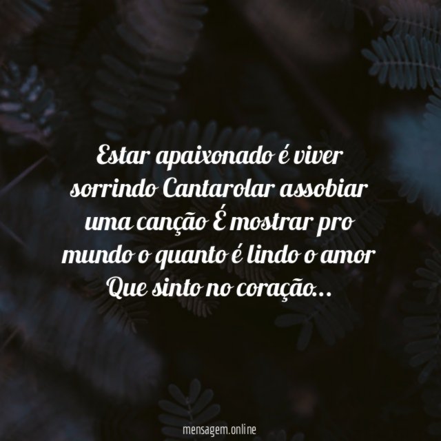 ♬ Estar apaixonado é viver sorrindo Cantarolar assobiar