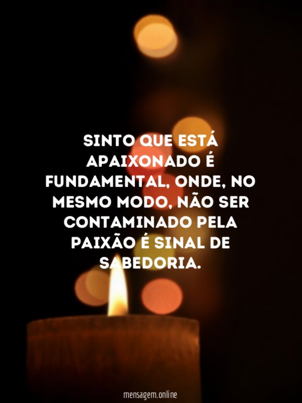 Sinto que está apaixonado é fundamental