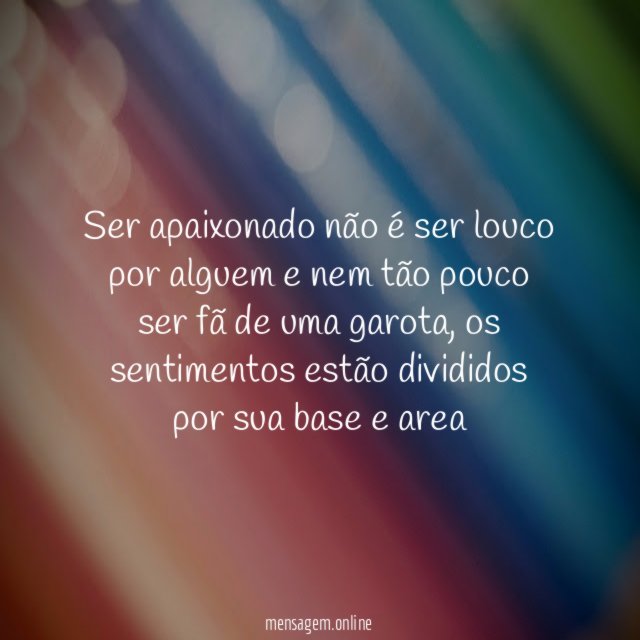 Ser apaixonado não é ser louco por alguem