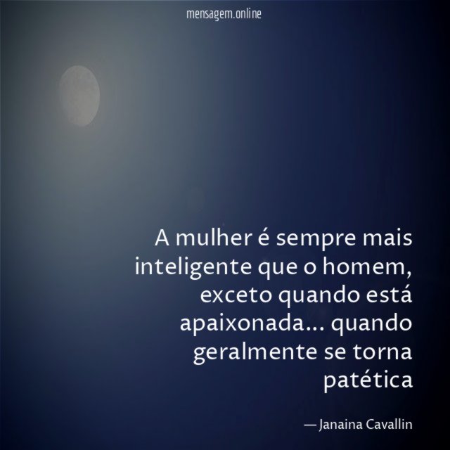 A mulher é sempre mais inteligente que o homem
