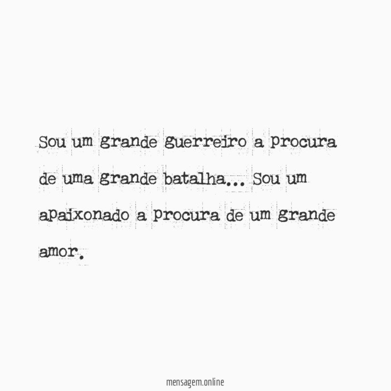 Sou um grande guerreiro a procura de uma grande batalha