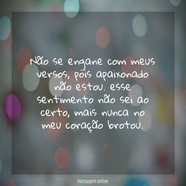 Não se engane com meus versos