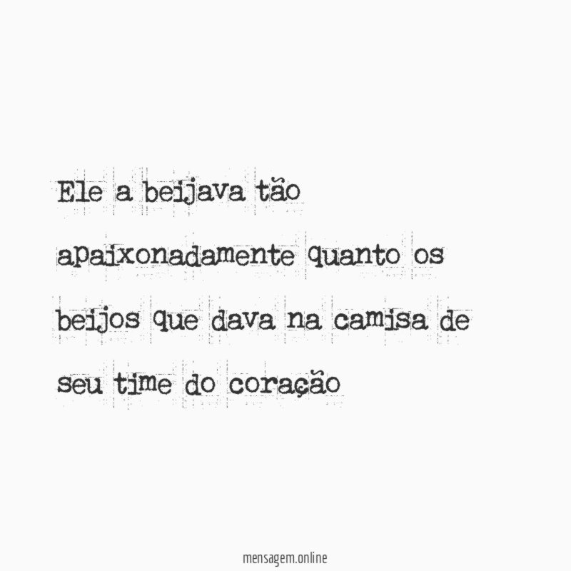 Ele a beijava tão apaixonadamente quanto os beijos