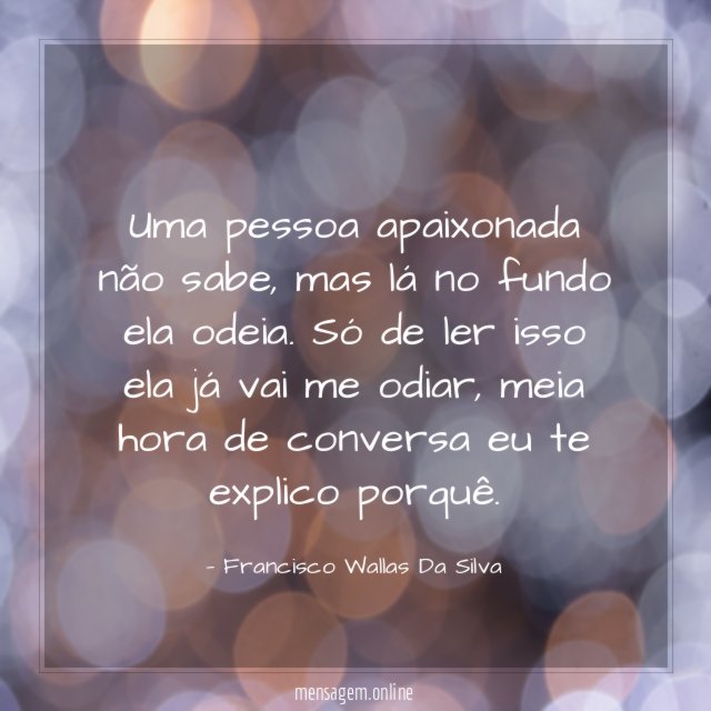 Uma pessoa apaixonada não sabe