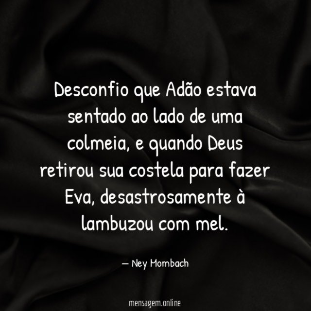Desconfio que Adão estava sentado ao lado de uma colmeia