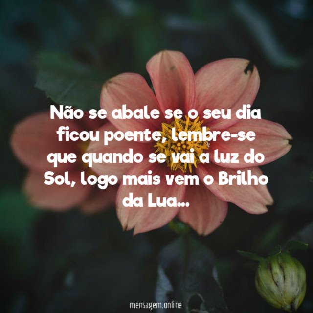 Não se abale se o seu dia ficou poente