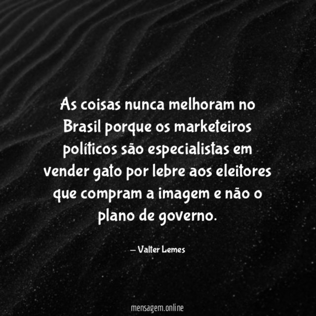 As coisas nunca melhoram no Brasil porque os