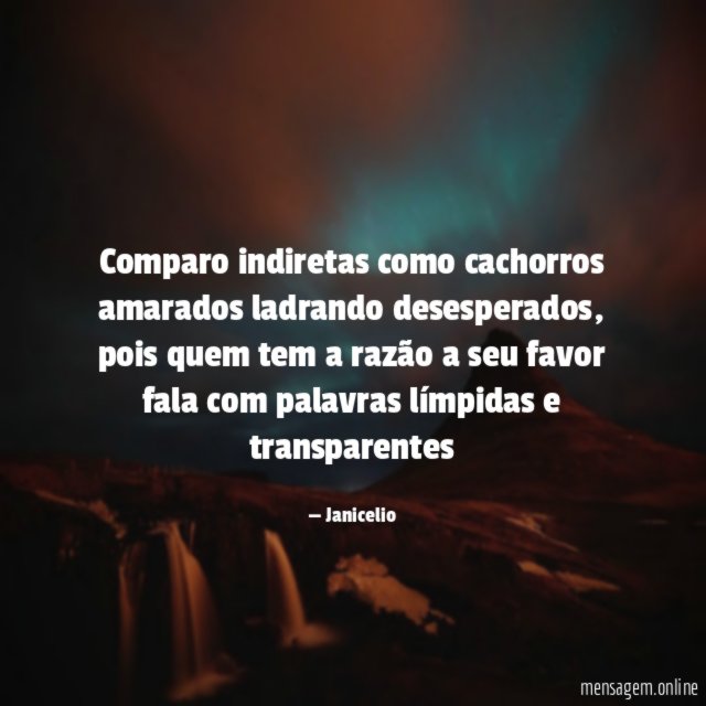Comparo indiretas como cachorros amarados ladrando desesperados