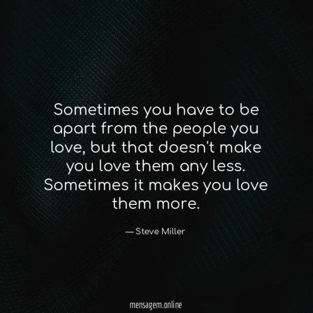 Sometimes you have to be apart from the people you love