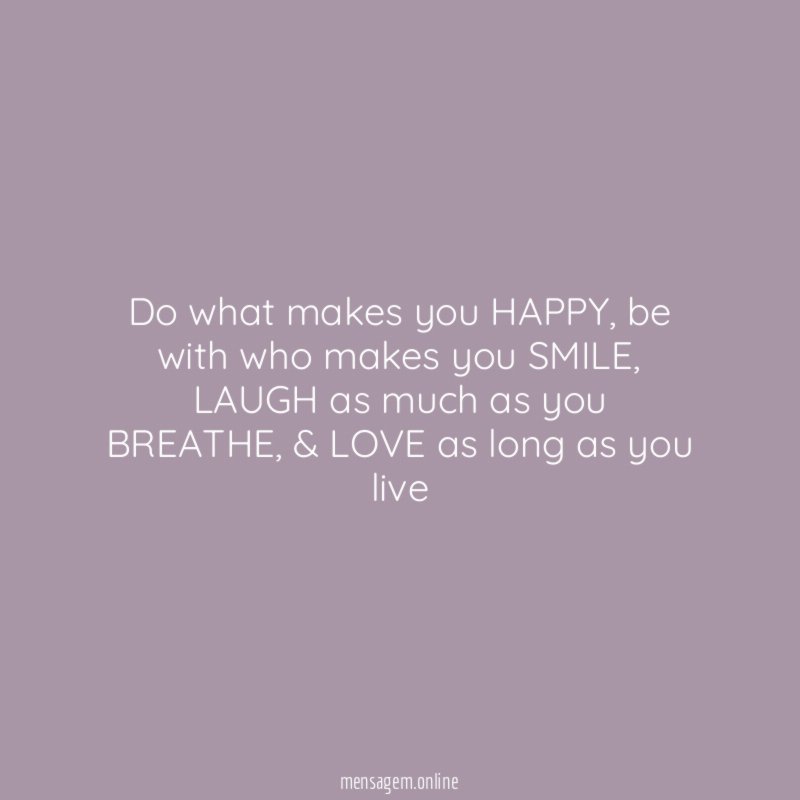 Do what makes you HAPPY