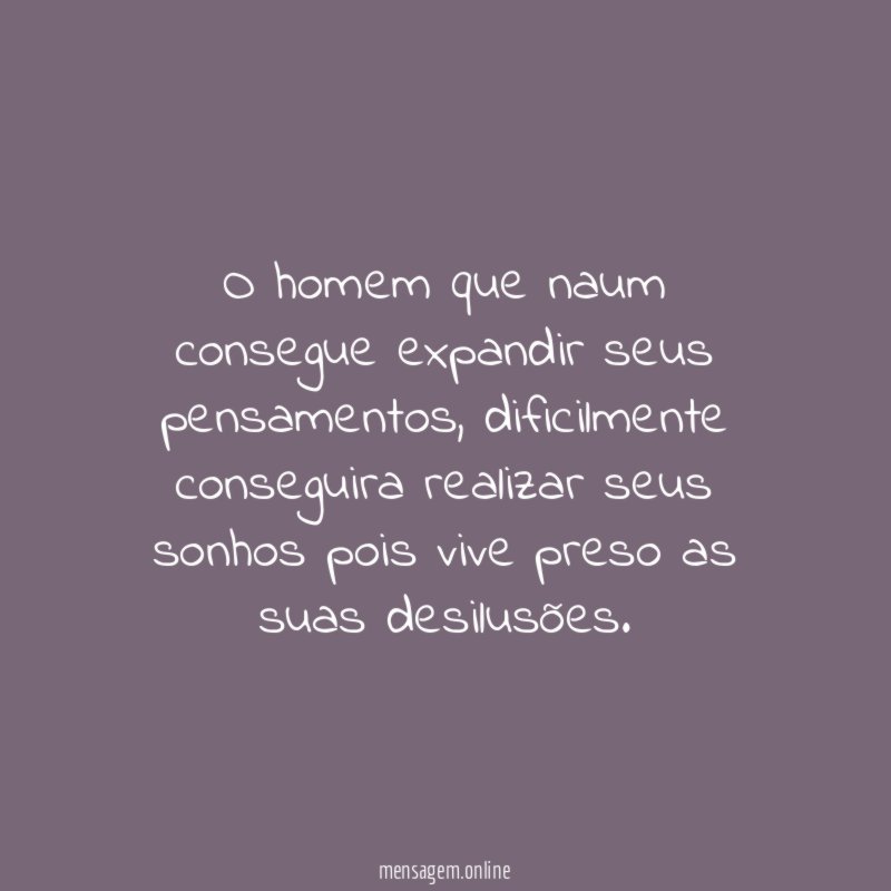 O homem que naum consegue expandir seus pensamentos