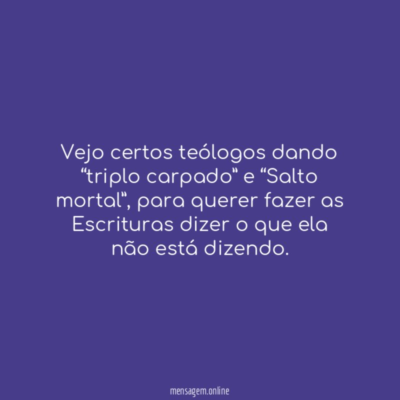Vejo certos teólogos dando “triplo carpado” e “Salto mortal”