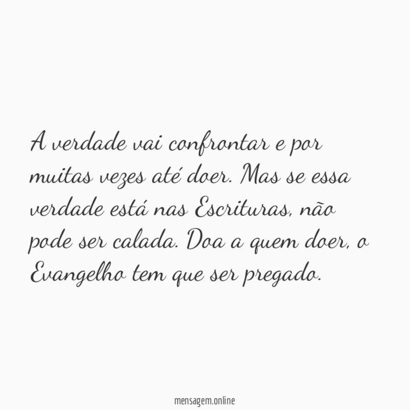 A verdade vai confrontar e por muitas vezes até doer