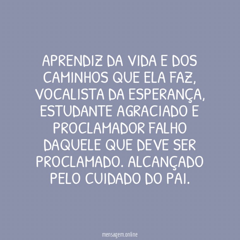 Aprendiz da vida e dos caminhos que ela faz