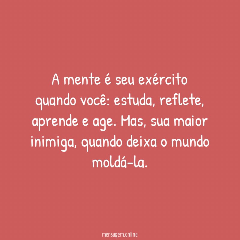 A mente é seu exército quando você