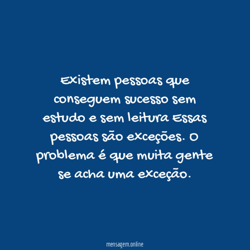 Existem pessoas que conseguem sucesso sem estudo