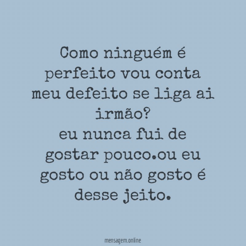 como ninguém é perfeito vou conta meu defeito