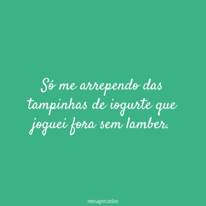 Único arrependimento