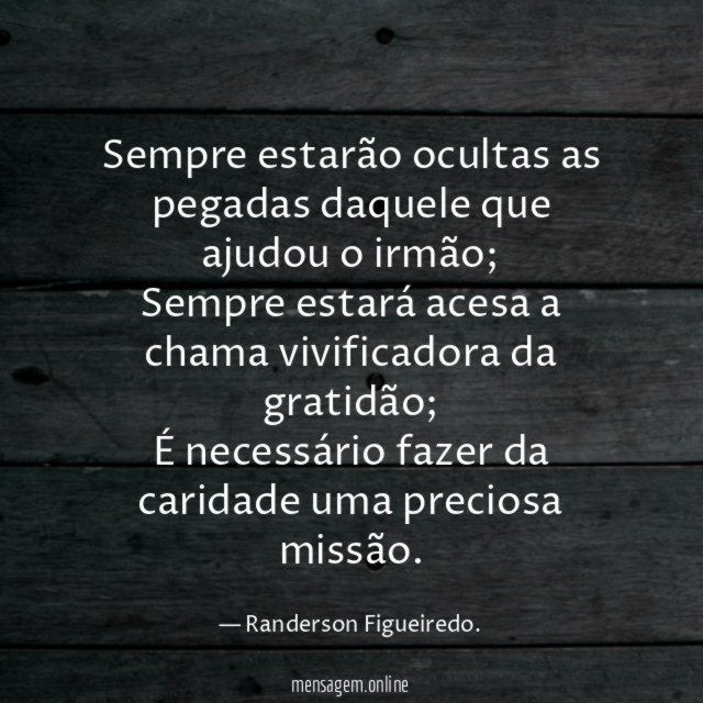 Sempre estarão ocultas as pegadas daquele que ajudou o irmão