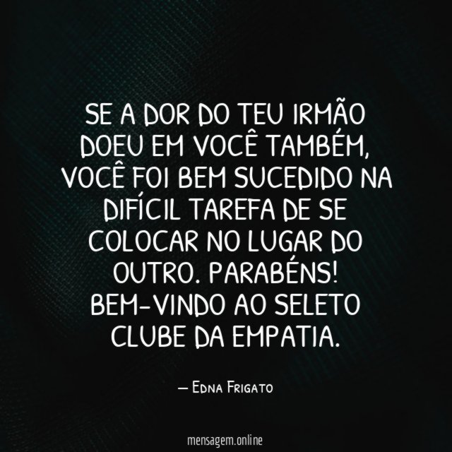 Se a dor do teu irmão doeu em você também