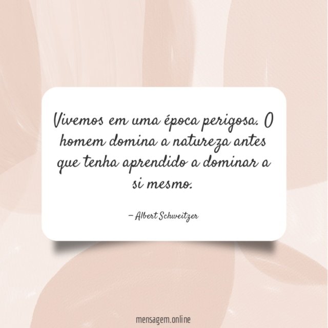 Vivemos em uma época perigosa