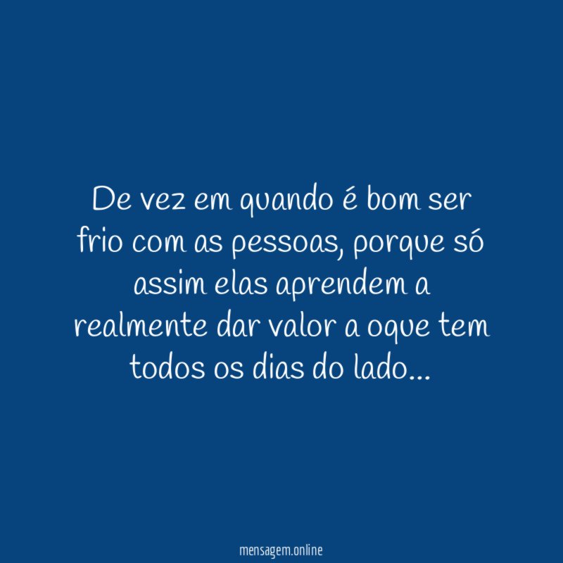 De vez em quando é bom ser frio com as pessoas