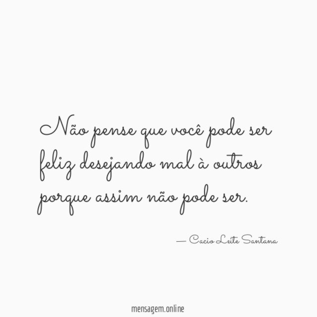 Não pense que você pode ser feliz desejando