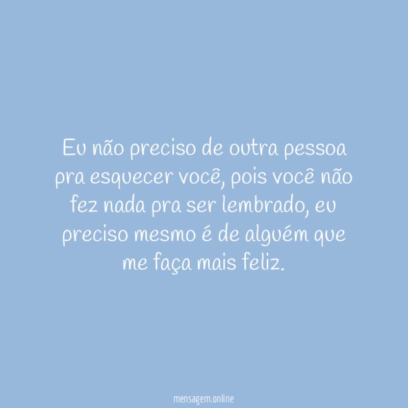 Eu não preciso de outra pessoa pra esquecer você