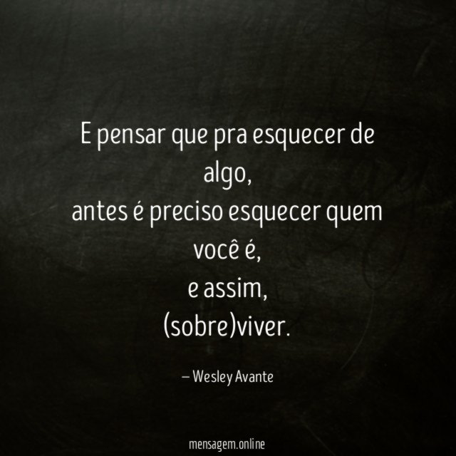 E pensar que pra esquecer de algo