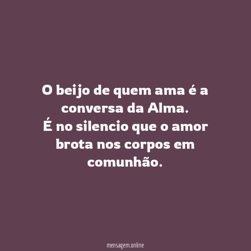 O beijo de quem ama é a conversa da Alma