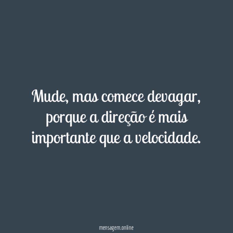 Mude, mas comece devagar