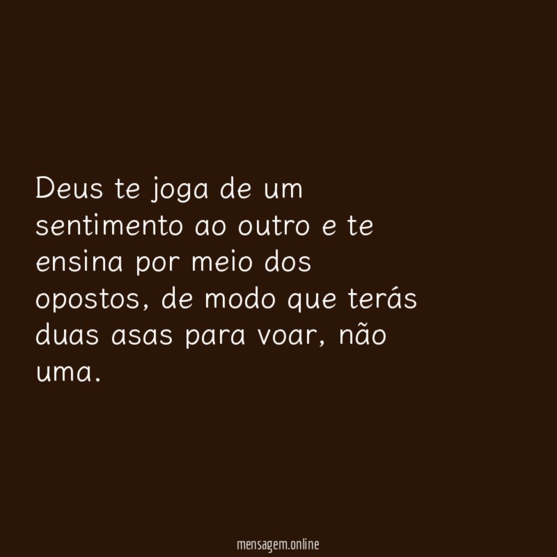 Deus te joga de um sentimento ao outro