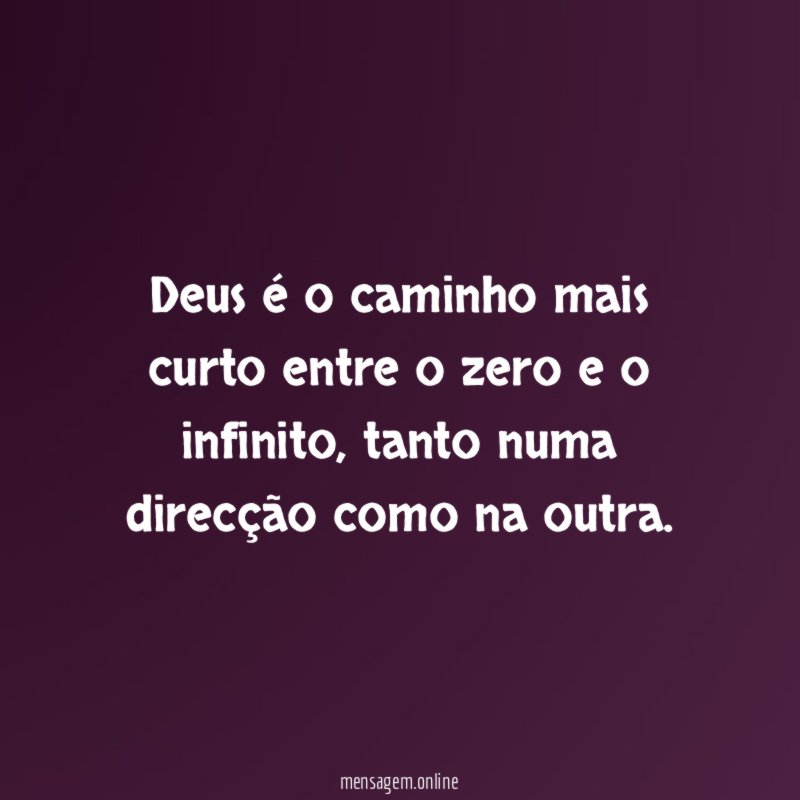 Deus é o caminho mais curto entre o zero e o infinito