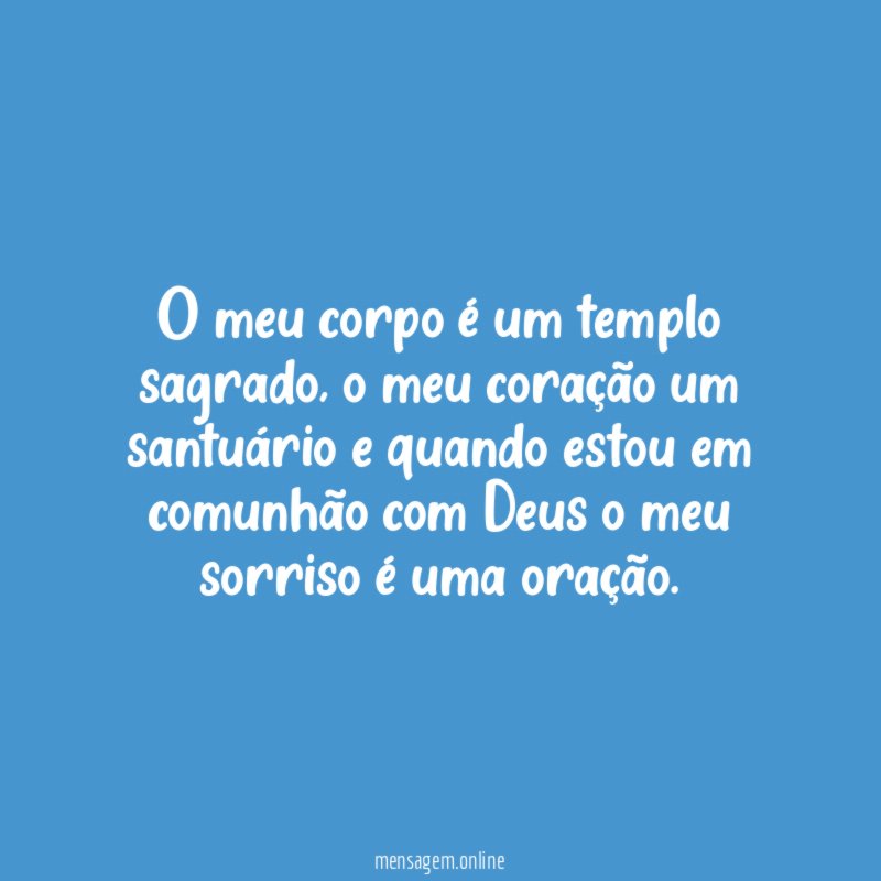 O meu corpo é um templo sagrado
