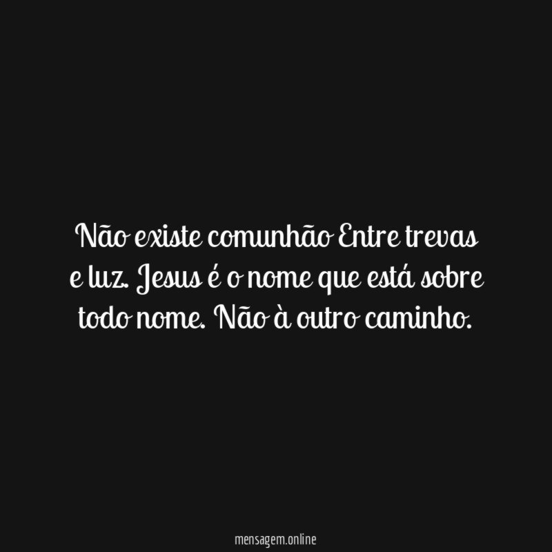 Não existe comunhão Entre trevas e luz