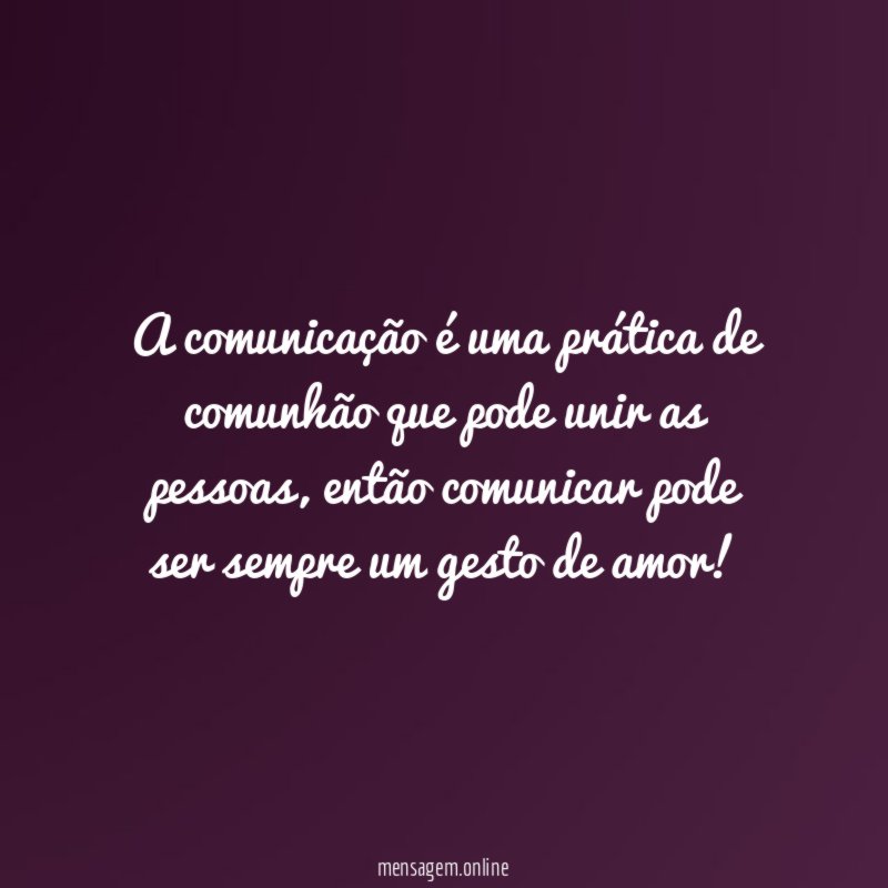 A comunicação é uma prática de comunhão que