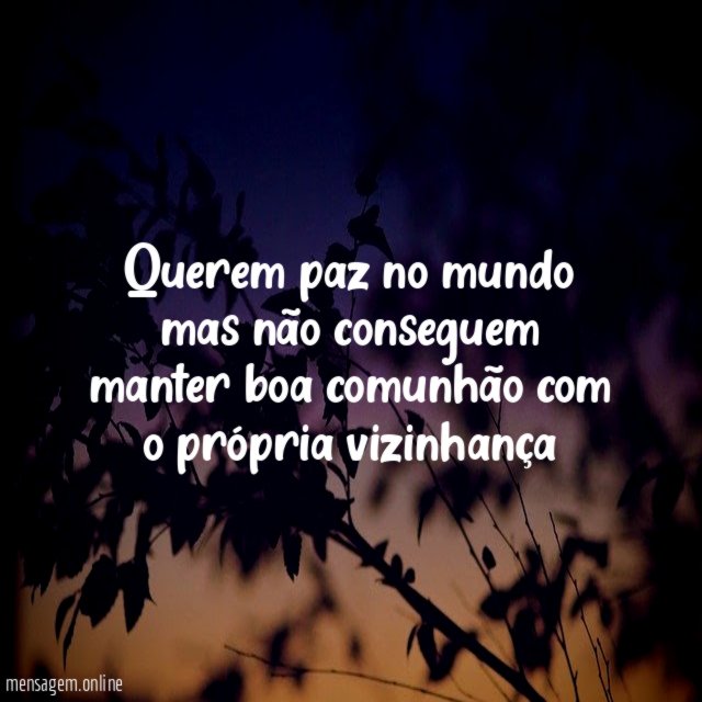"Querem paz no mundo mas não conseguem manter