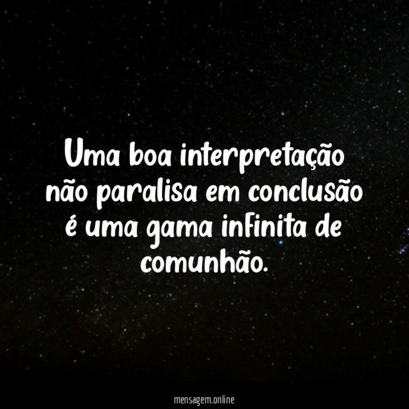 Uma boa interpretação não paralisa em conclusão é
