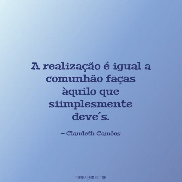 A realização é igual a comunhão faças àquilo