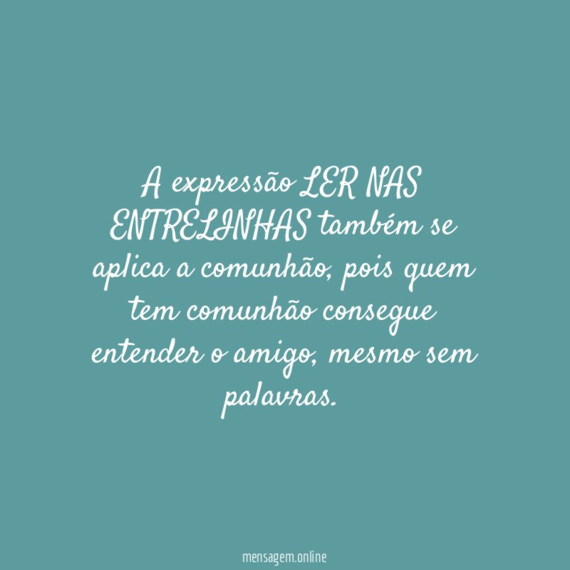 A expressão LER NAS ENTRELINHAS também se aplica