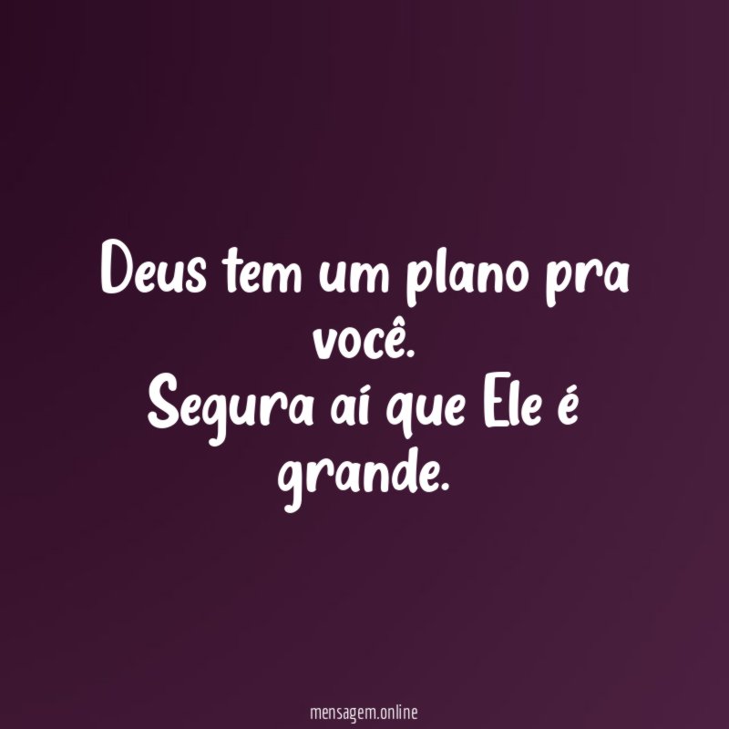 Deus tem um plano pra você